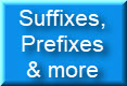Suffixes, Prefixes and More